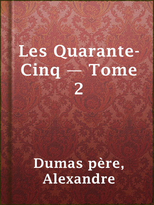 Title details for Les Quarante-Cinq — Tome 2 by Alexandre Dumas père - Available